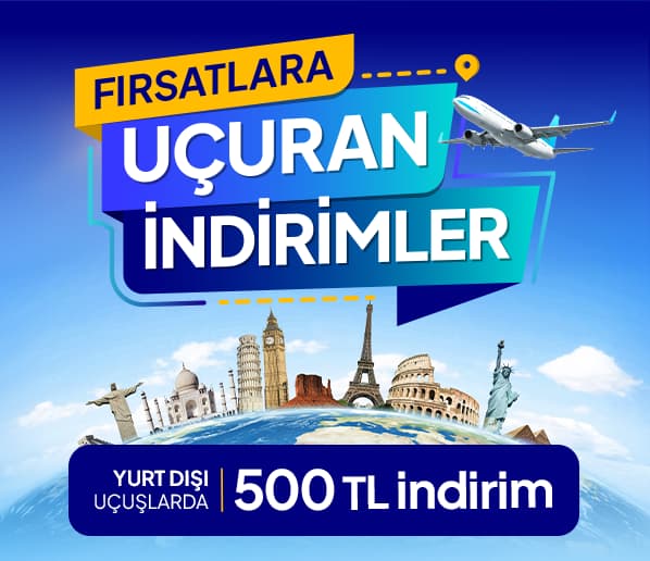 Yurt Dışı Gidiş - Dönüş Uçuşlarda 500 TL İndirim