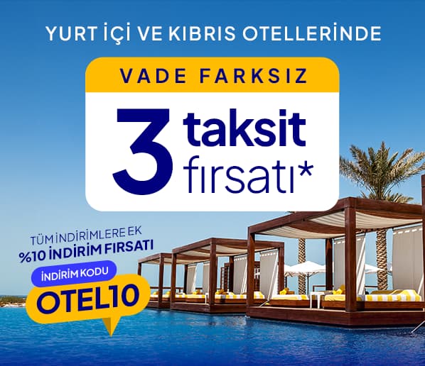 Türkiye ve Kıbrıs Otellerinde Vade Farksız 3 Taksit+%10 İndirim