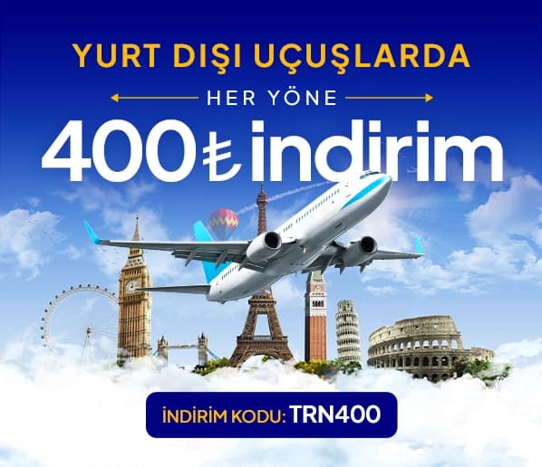 Yurt Dışı Uçak Biletlerinde Her Yöne 400 TL İndirim!