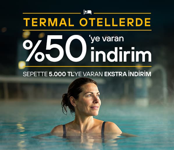 Termal Otellerde %50’ye Varan İndirimlere Ek 5.000 TL’ye Varan İndirim Fırsatı
