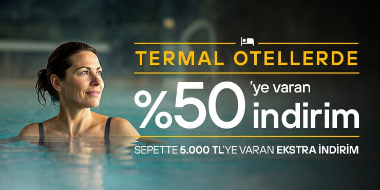 Termal Otellerde %50’ye Varan İndirimlere Ek 5.000 TL’ye Varan İndirim Fırsatı